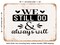 DECORATIVE METAL SIGN - We Still Do and Always Will - Vintage Rusty Look
